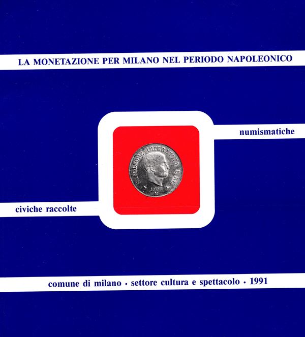 CHIARAVALLE M. - LA GUARDIA R. - La monetazione per Milano nel periodo napoleonico. LA GUARDIA R. – I documenti relativi all’Amministrazione finanziari in epoca napoleonica nell’archivio delle Civiche Raccolte numismatiche di Milano ( 179 – 1814): Repubblica Cisalpina, Amministrazione austriaca,Regno Italico.  Milano, 1991. pp. 173, tavv. 15 + 14. ril. editoriale, ottimo stato.