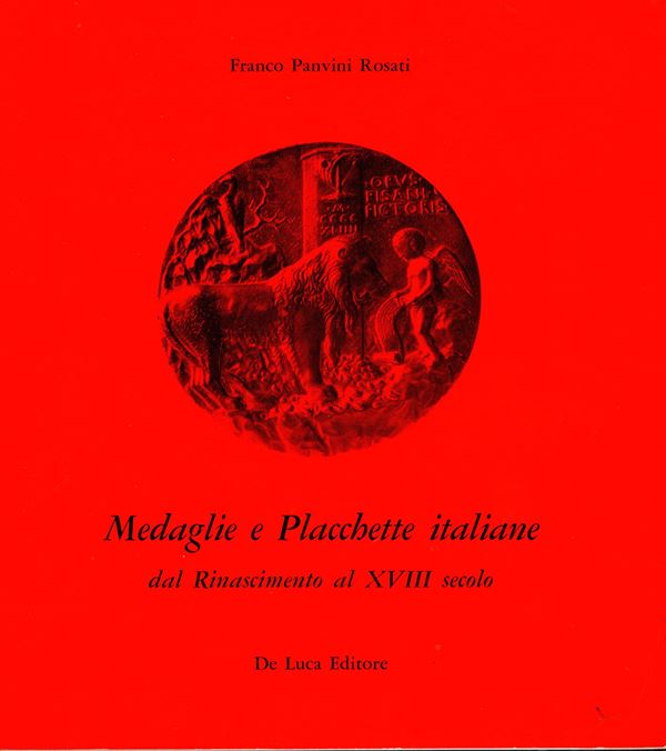 PANVINI ROSATI F. – Medaglie e placchette italiane dal rinascimento al XVIII secolo. Roma, 1968. pp.72, tavv. 99. Rilegatura ed. buono stato.Importante documentazione.