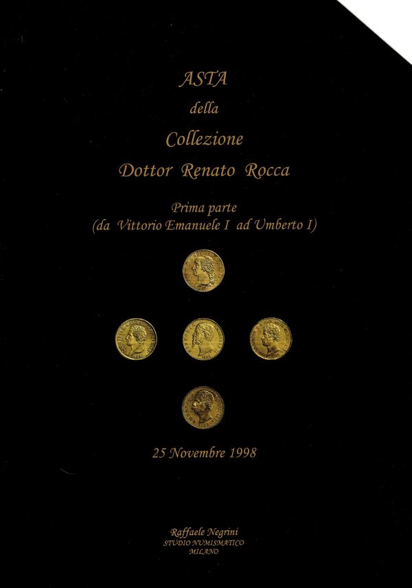 NEGRINI Raffaele. Collezione Dottor Renato Rocca. Prima parte ( da Vittorio Emanuele I ad Umberto I). Milano, 25 - Novembre, 1998. pp 113,  nn. 490,  tutti illustrat, + 7 tavole a colori. rilegatur editoriale, mancante di un angolo, interno ottimo stato. importnte vendita.