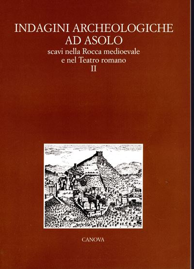 ROSADA Guido, Indagini archeologiche ad Asolo; scavi nella rocca medioevale e nel teatro romano, ...