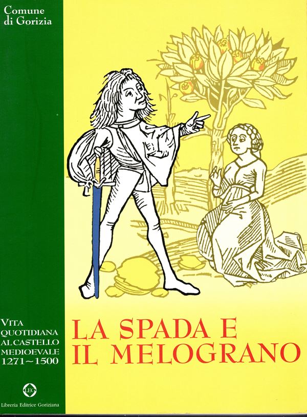PILLON Lucia. La spada e il melograno. Vita quotidiana al castello medioevale 1271-1500. Gorizia, 1998. contiene un lavoro di Andrea Saccocci sulle monete di Gorizia. Pp 189,  bellissime tavole e illustazioni anche con ingrandimenti nel testo. rilegatura ed. ottimo stato.