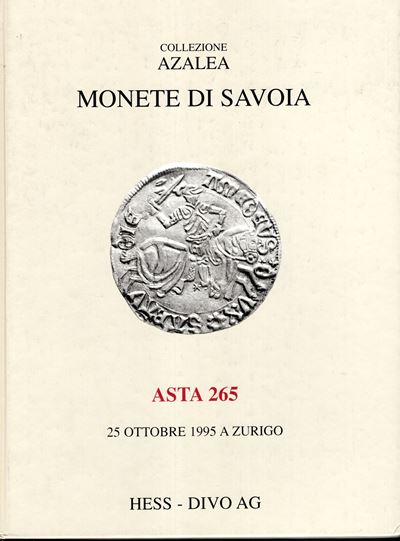 HESS-DIVO AG., Asta 265. Collezione Azalea: Monete dei Savoia