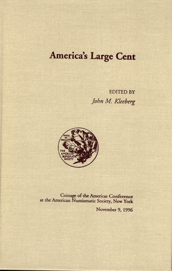 KLEEBERG  John M. - America's large cent. New York, 1996. pp. 190, ill. nel testo. rilegatura editoriale,ottimo s tato. Ottimo lavoro per lo studioso di monetazione americana,