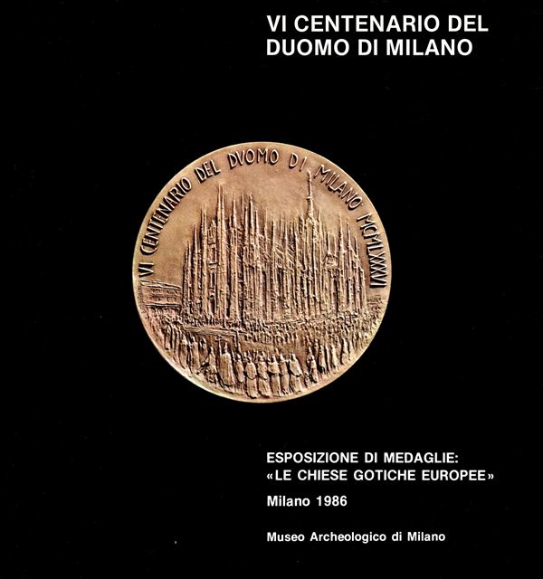 AA.-VV. -  VI Centenario del Duomo di Milano. Esposizione di medaglie: Le chiese gotiche europee. Milano, 1986.  pp xiii - 211, con 206 medaglie schedate e illustrate. Rilegatura ed. ottimo stato.