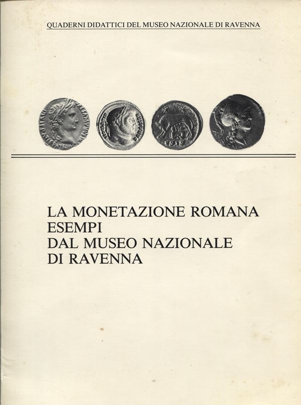 COCCHI  ERCOLANI Emanuela. La monetazione romana; esempi dal Museo Nazionale di Ravenna. Faenza, 1983.  pp 32, illustrazioni nel testo. rilegatura ed. ottimo stato.