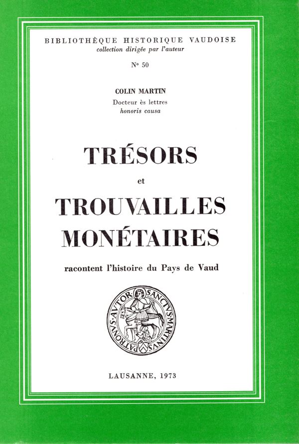 MARTIN  Colin. - Tresors et trouvailles monetaires, racontent l'histoire du Pays de Vaud. Lausanne, 1973.  pp 192, tavole e illustrazioni nel testo. rilegatura ed. ottimo stato.