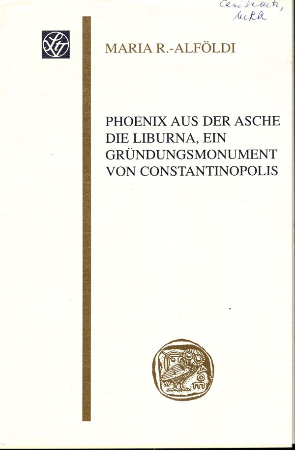 ALFOLDI Maria R. -  Phoenix aus der asche die Liburna, ein grundungsmonument von Costantinopolis. Stuttgart, 2004. pp 50, con 35 illustrazioni nel testo. rilegatura ed. ottimo stato, importante lavoro
