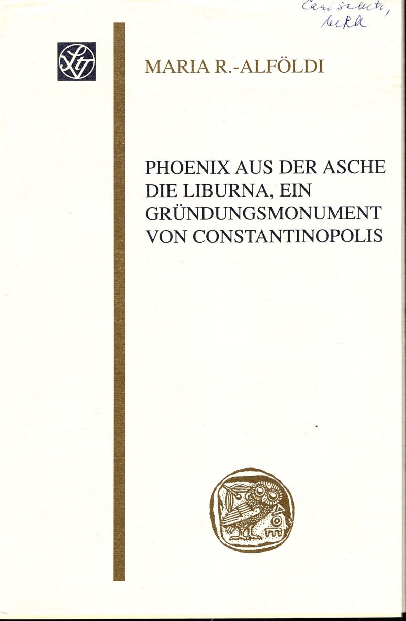 ALFOLDI Maria R. - Phoenix aus der asche die Liburna, ein grundungsmonument von Costantinopolis. ...