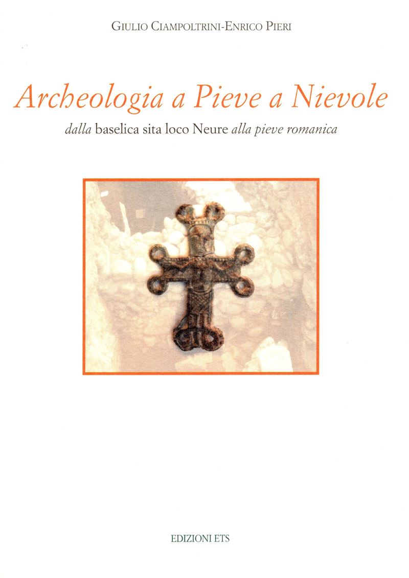 CIAMPOLINI Giulio e PIERI Enrico, Archeologia a Pieve a Nievole: dalla basilica sita loco Neure a...