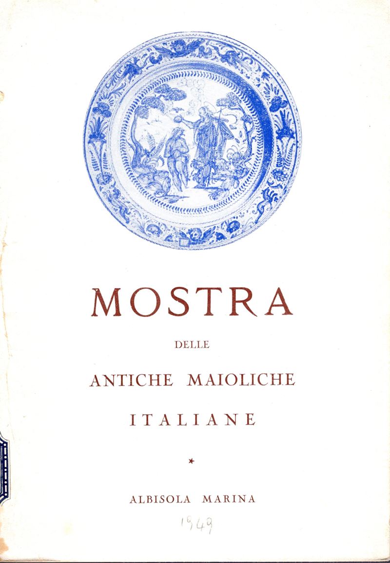 AA.-VV. - Mostra delle antiche maioliche italiane. Albissola Marina, 1949. pp 75, tavole 8. bross...