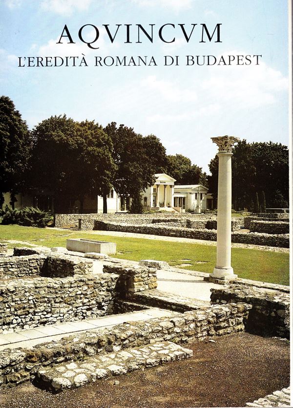AA.-VV. -  AQVINCVM L'eredità romana di Budapest. Budapest, 1993. pp 37, molte illustrazioni nel testo. rilegatura editoriale, ottimo stato.
