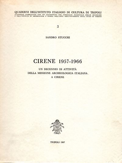 STUCCHI Sandro, CIRENE 1957-1966. Un decennio di attività della missione archeologica italiana a ...