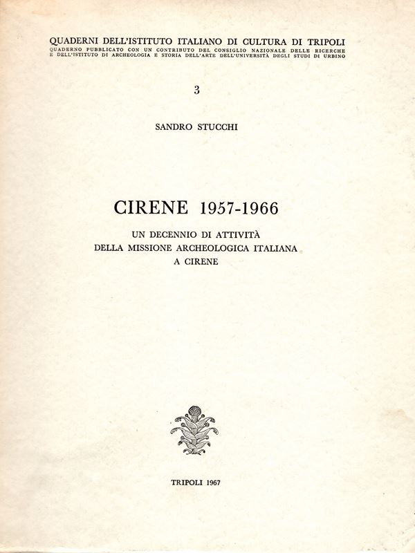 STUCCHI Sandro. - CIRENE 1957-1966. Un decennio di attività della missione archeologica italiana a Cirene.  Tripoli, 1967.  pp 189 + 11 in riassunto libico, tavole 8 di carte + 228 illustrazioni nel testo. brossura editoriale, buono stato, molto raro.