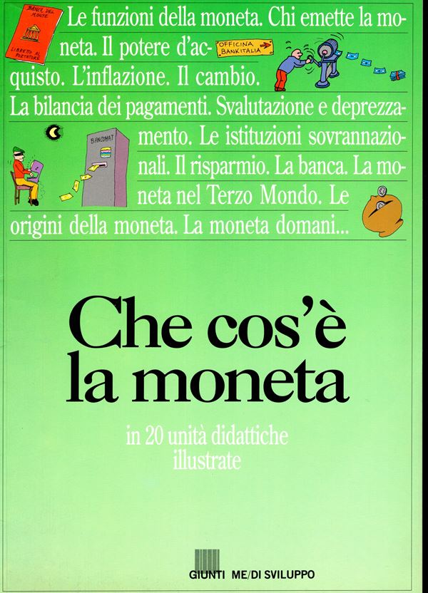 SAVIO A.-CORRADI G.- GIORDANA E. - Che cos'è la moneta. In 20 unità didattiche illustrate. Milano, 1991. pp 128, illustrazioni nel testo a colori e b\n. rilegatura ediotriale, buono stato.