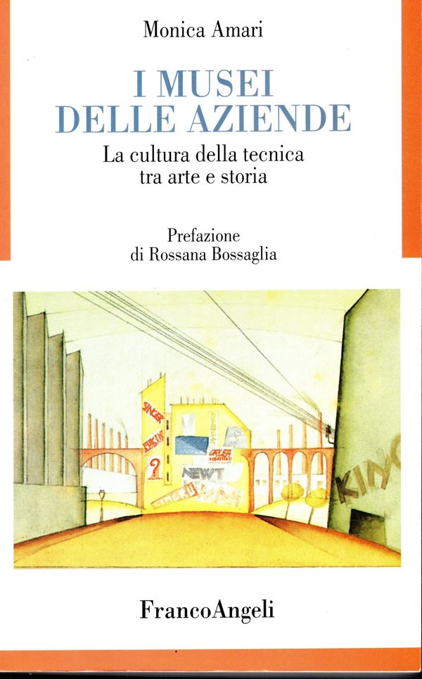AMARI Monica - I Musei delle Aziende. La cultura della tenica tra arte e storia. Milano, 2007. pp 239, tavole 16. rilegatura editoriale, ottimo stato.