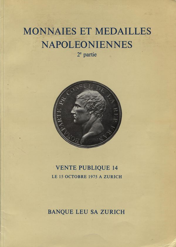 LEU BANQUE SA. Monnaies et Medailles napoleoniennes. 2 partie. Zurich, 15 - Octobre - 1975. pp. 62, nn. 580, tavv. 36, colori e b\n. ri. editoriale, buono stato, lista prezzi Val.