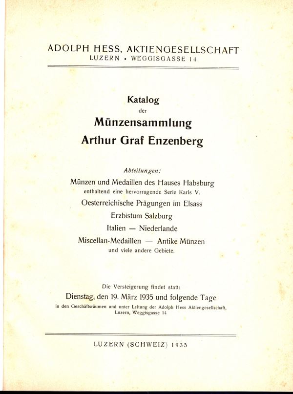 HESS Adolph - Luzern, 19 - Marz, 1935. Munzsammlung Arthur Graf Enzenberg. Munzen und medaillen des hauses Hasburg serie Karl V, Italien, Salzburg, Niederlande, Elsass, antike munzen.. Pp 38, lots 1330, plates 14.  Legatura rigida, interno ottimo stato, raro e ricercato. Rossi, 277.