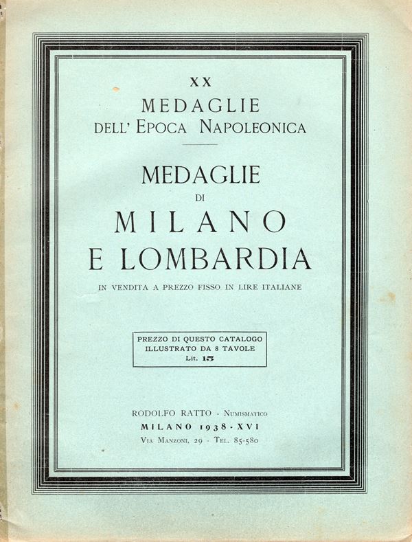 RATTO  R. – Milano, 1938. Fascicolo XX. A prezzi  fissi. Medaglie dell’ epoca napoleonica – Medaglie di Milano e Lombardia. Pp. 16, nn. 323,  tavv. 8. Ril. ed. buono stato. Rossi,2912