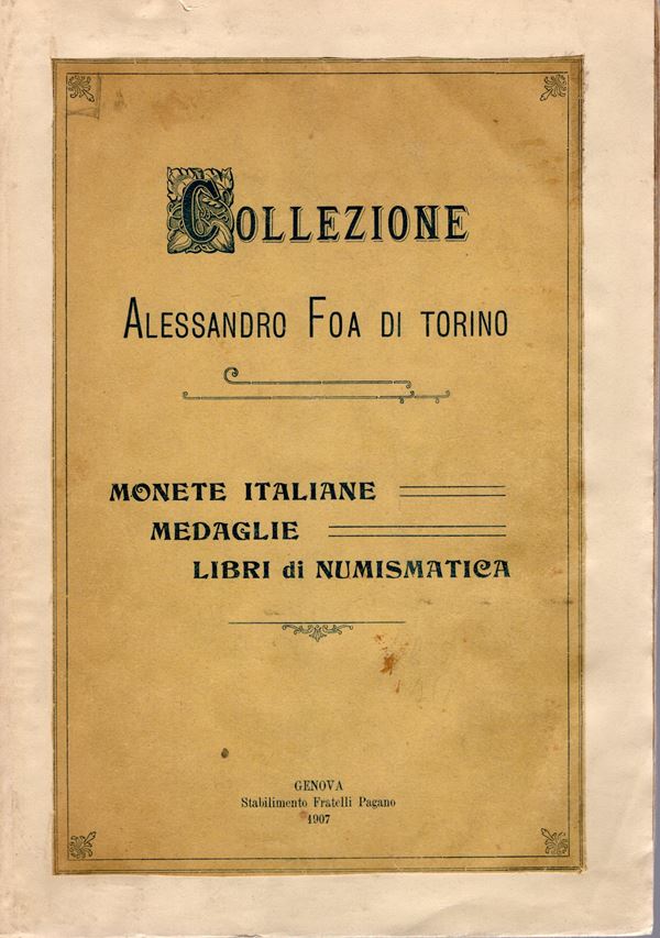 RATTO  R. - Genova, 11 - Novembre, 1907. Collezione Alessandro Foa di torino. Monete italiane, medaglie e libri di numismatica.  Pp. 131,  nn. 2385,  tavv. 4. ril cart. Con copertina applicata, interno buono stato, prezzi Agg. manoscritti, molto raro. Rossi, 2850