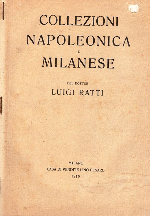 PESARO LINO. Collezione  Luigi Ratti; collezioni napoleonica e milanese. Milano, 29 – Marzo – 1916. pp. 224, nn.4123, tavv. 28. ril\ pelle cartonata rigida, buono stato, rara. Rossi, 2285.