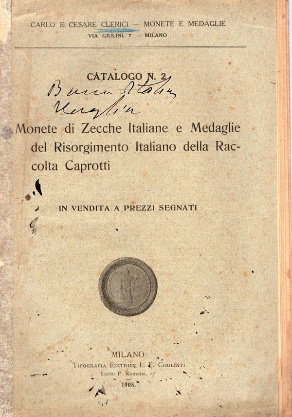 CLERICI C.& C. – Milano, 1908. catalogo n°2 a prezzi segnati di monete di zecche italiane e di medaglie del risorgimento italiano della raccolta Caprotti. pp. 60, nn. 791.importante serie di monete dei possedimenti all’estero, veneziane, di medaglie. brossura ed. sciupata, raro. Rossi, 2772