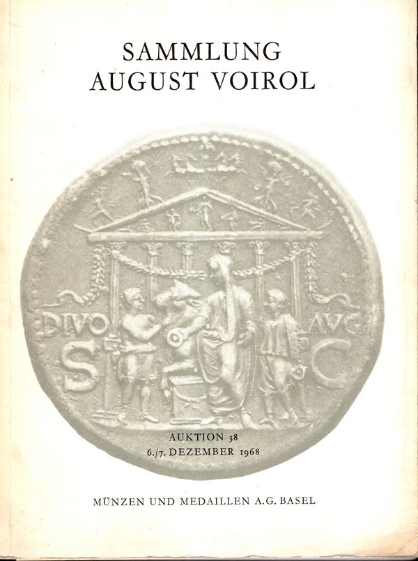 MUNZEN und MEDAILLEN. – Auktion, 38. - Basel, 6\7 - Dezember, 1968. Sammlung AUGUST  VOIROL. Griechische, Romische und Byzantinische munzen, munzen der Volkerwanderung…… pp.122, lots 915, plates 48 + 1 ritratto. Legatura ed. sciupata, interno ottimo stato