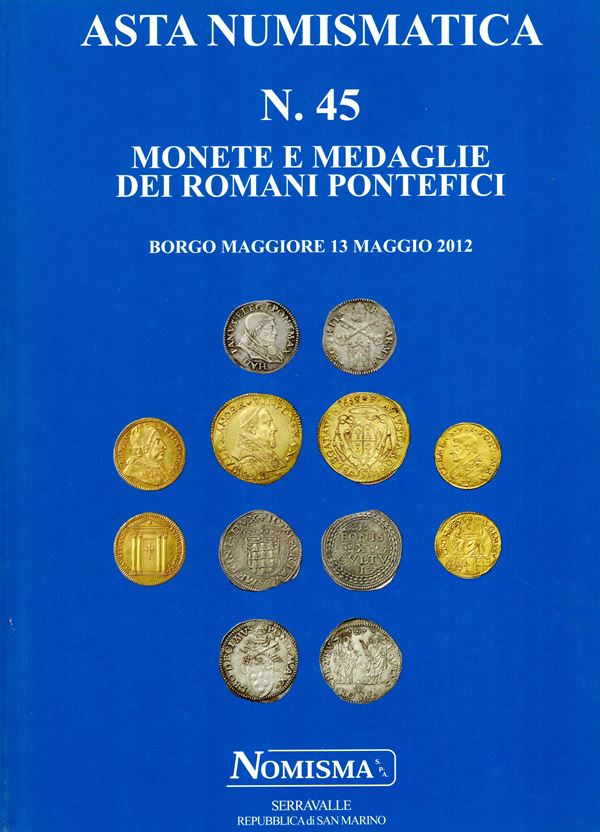 NOMISMA SPA - Asta n 45. Borgo Maggiore, 13 - Maggio, 2012. Monete e medaglie dei Romani Pontefici. pp 152, lots 1131 - 2147, tutti illustrati a colori. Legatura ed. ottimo stato, lista prezzi Aggiudicazione, importante vendita di monete papali