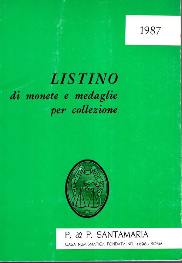 SANTAMARIA  P&P. Listino a prezzi fissi, Roma, 1987 Monete d’oro, greche, romane, italian e papali e contemporanee, monete dei Papi, italiane dell’evo contemporaneo. pp. 42,  nn. 595, tavv. 41.Legatura ed ottimo stato.