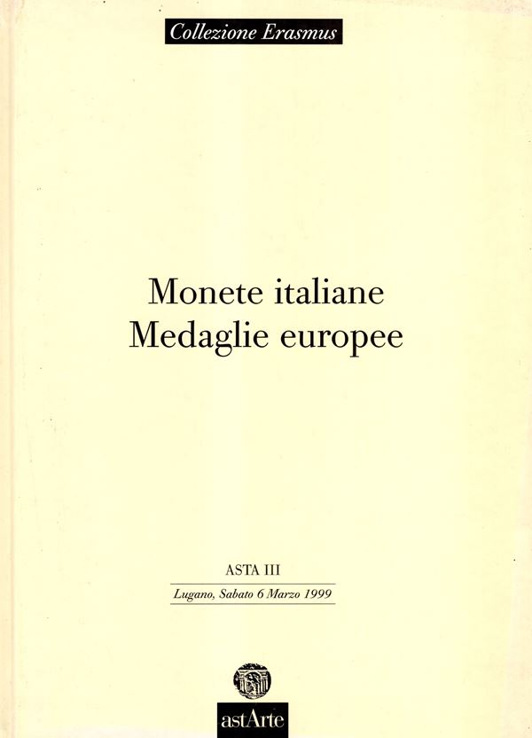 ASTARTE. – Lugano, 6 – Marzo, 1999.  Collezione Erasmus parte I. Monete italiane, Medaglie europee.  Pp. 191,  nn. 1001 – 1600, tavv. 8 a colori + ill. nel testo. Legatura ed. Ottimo stato, importante serie veneziana, Gonzaga e medaglistica italiana dal s