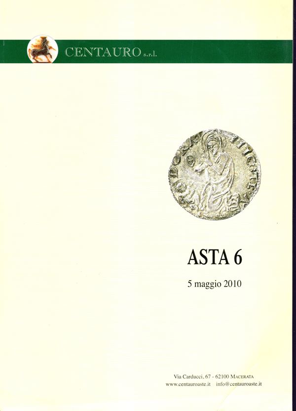 CENTAURO s.r.l.  Asta 6. Corridonia, 5 - Maggio, 2010. Importante collezione di monete della zecca di Pesaro e del Ducato d'Urbino + monete antiche bella serie di fusi repubblicano, zecche italiane e medaglie. pp 108, lots 1393, tutti illustrati a colori