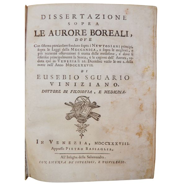 EUSEBIO SGUARIO. Dissertazione sopra le aurore boreali ... di Eusebio Sguario Viniziano Dottore in Filosofia e Medicina