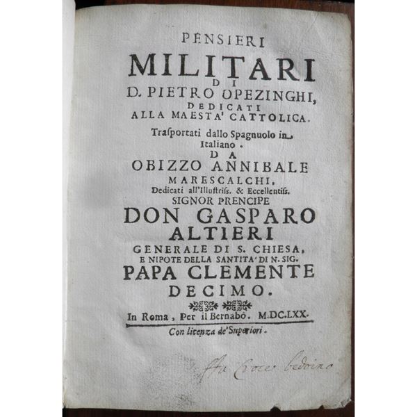 Pietro degli OPIZINGHI TAGLIAVIA. Pensieri militari di D. Pietro Opezinghi, dedicati alla Maestà Cattolica. Trasportati dallo Spagnolo in Italiano da Obizzo Annibale Marescalchi, dedicati all’Illustriss. & Eccellentiss. Signor Prencipe Don Gasparo Altieri Generale di S. Chiesa, e nipote della Santità di N. Signore Papa Clemente Decimo