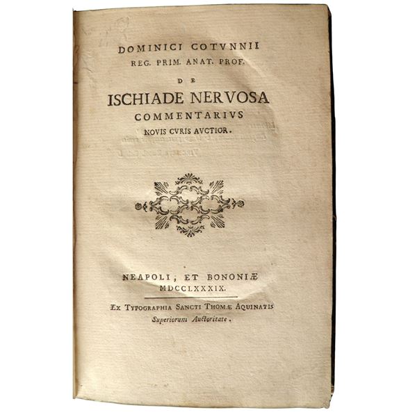Domenico COTUGNO. Dominici Cotunni reg. Prim. Anat. Prof. de ischiade nervosa commentarius novis curis auctior Neapoli et Bononiae, Ex typographia Sancti Thomae Aquinatis