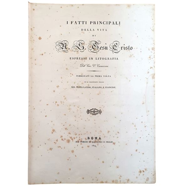 Vincenzo CAMUCCINI. I Fatti Principali Della Vita di N.S. Gesù Cristo Espressi In Litografia Dal Cav. V. Camuccini Publicati La Prima Volta Con Le Corrispondenti Versioni Del Testo Latino, Italiano, E Francese