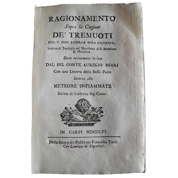 Andrea BINA. Ragionamento sopra la cagione de’ tremuoti del P. Don Andrea Bina Casinese, ... Dato nuovamente in luce dal Sig. Conte Aurelio Miari Con una Lettera dello stesso Padre intorno alle Meteore Infiammate scritta al suddetto Sig. Conte