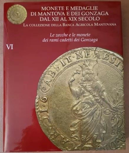 Aa. Vv. – Monete e Medaglie di Mantova e dei Gonzaga dal XII al XIX Secolo. la Collezione della B...