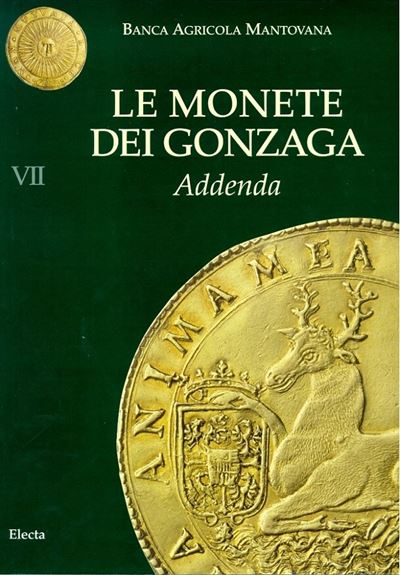 Aa. Vv. – Monete e Medaglie di Mantova e dei Gonzaga dal XII al XIX Secolo. la Collezione della B...