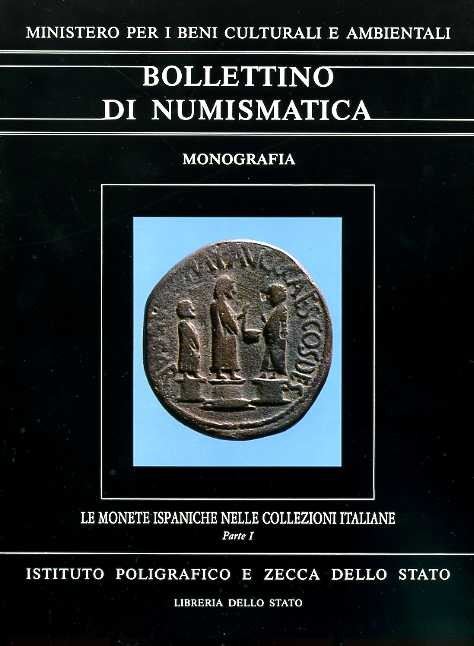 AA. VV. - Bollettino di Numismatica. Monografia. Le monete ispaniche nelle Collezioni Italiane, Parte I. Roma, 1986. pp. 206, molte ill col. e b/n.