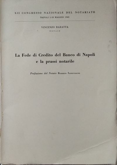 Baratta V. - la Fede di Credito del Banco di Napoli e la Prassi Notarile. Napoli, 1963. Pp. 38, T...