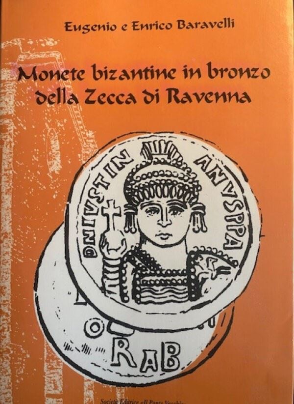BARAVELLI E. & E. – Monete bizantine in bronzo della zecca di Ravenna. Cesena, 2006. Pp. 141, ill. b/n