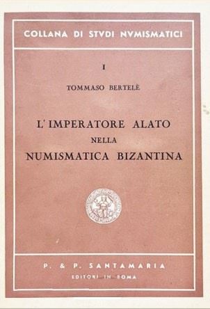 Bertele' T. - L'imperatore Alato nella Numismatica Bizantina. Roma, 1951. Pp. 114, Tavv. 9.