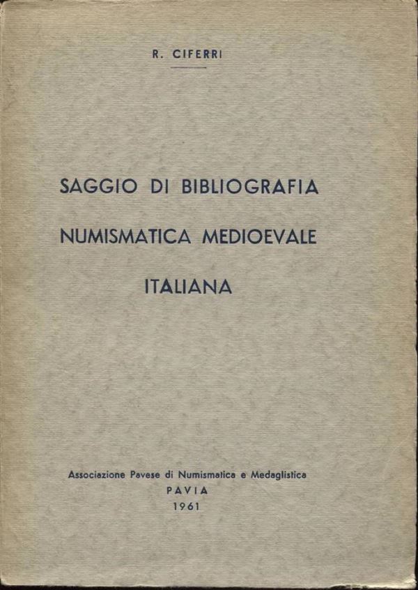 CIFERRI R. - Saggio di bibliografia numismatica medioevale italiana. Pavia, 1963. pp. 498.