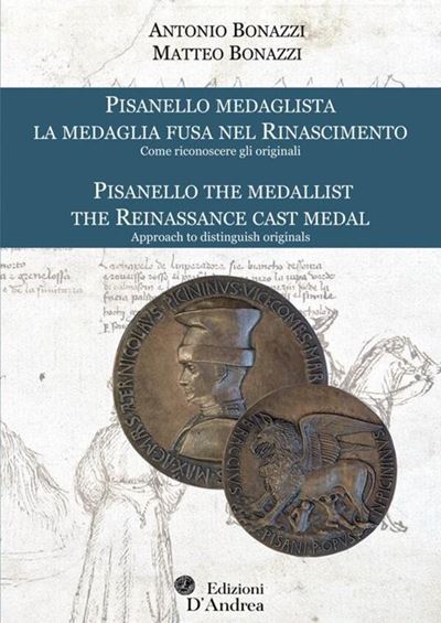Bonazzi A. e M. - Pisanello Medaglista. la Medaglia Fusa nel Rinascimento. Come Riconoscere gli O...