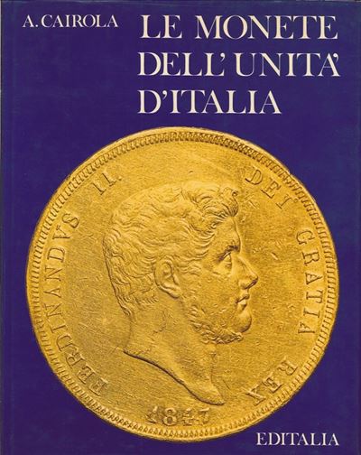 Cairola A. – le Monete Dell'unità D'italia. Roma, 1970. Pp. 222, Ill. B/n, Tavv. Col.