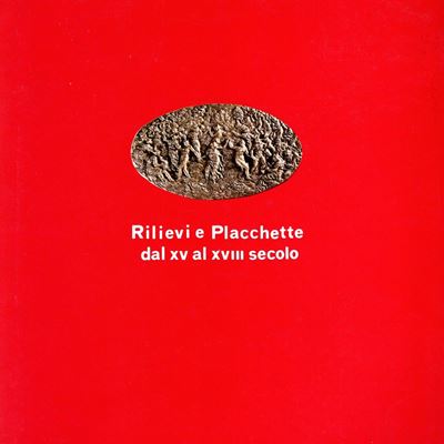 Cannata P. - Rilievi e Placchette dal XV al XVIII Secolo. Catalogo della Mostra Svoltasi a Roma, ...