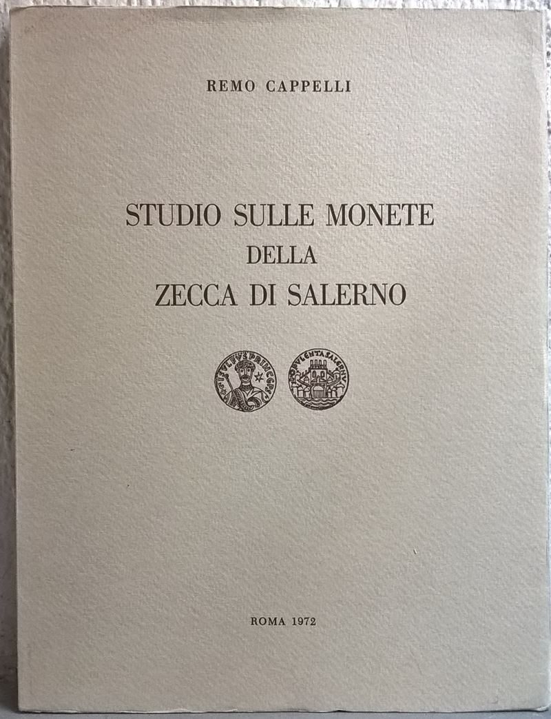 Cappelli R. – Studio sulle Monete della Zecca di Salerno. Roma, 1972. Pp. 85, Tavv. 6. The Ultima...