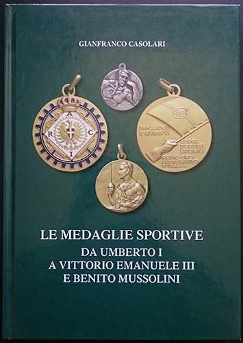 Casolari G. - le Medaglie Sportive da Umberto i a Vittorio Emanuele III e Benito Mussolini. Bolog...