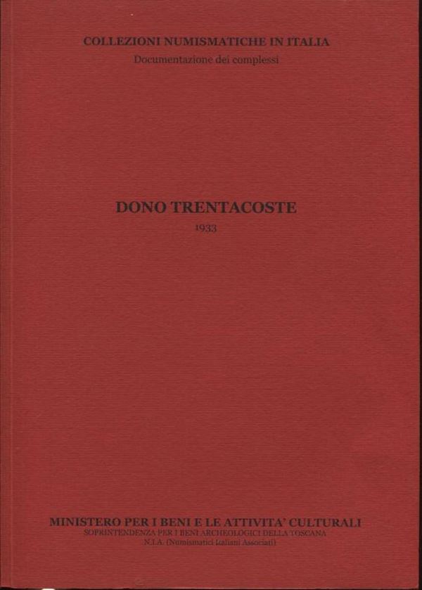CATALLI F. - Dono Trentacoste. 1933. Pontedera, 2011. Pp. 36, tavv. a colori nel testo. Importante dono di monete Prova di Vittorio Emanuele III di proprietà di Domenico Trentacoste.