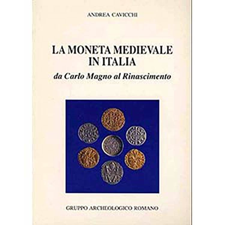 Cavicchi A. – la Moneta Medievale in Italia da Carlo Magno al Rinascimento. Roma, 1991. Pp. 141, ...