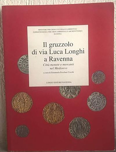 Cocchi Ercolani E. – il Gruzzolo di Via Luca Longhi a Ravenna, Città Monete e Mercanti nel Medioe...